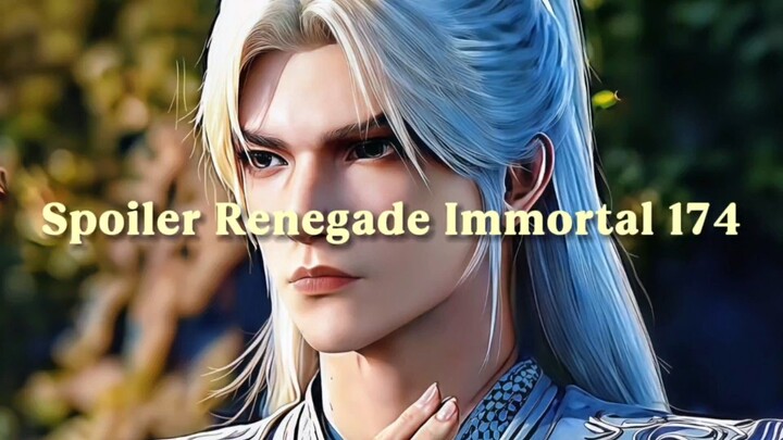 Renegade immortal 174 SPOILER / WANG LIN BUKAN LAGI WANG LIN |