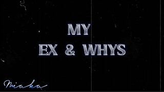 " MY  EX  &  WHYS "