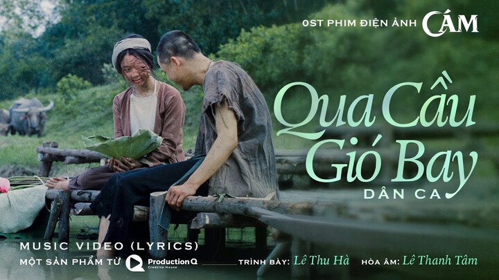 CÁM | MV QUA CẦU GIÓ BAY. OST | ĐANG CHIẾU TẠI RẠP