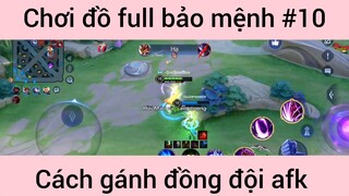 Chơi đồ full bảo mệnh gánh team afk #10