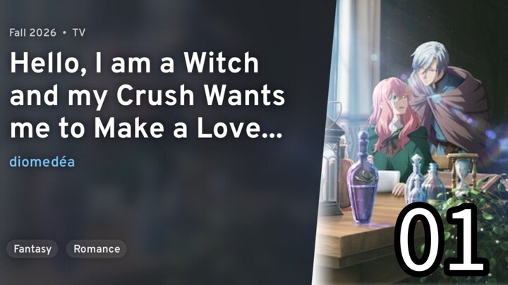 S1 EPISODE 01 H e l l o, I 'm A W i t c h & M y C r u s h W a n t s M e 2 M a k e A L o v e Potion!