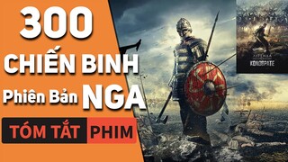 Tóm Tắt Phim: Đế Chế Bất Diệt, 300 Chiến Binh Phiên Bản Nga | Quạc Review Phim|