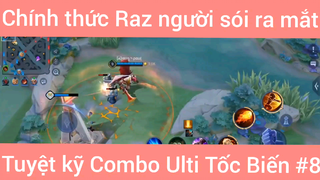 Chính thức Raz người sói ra mắt tuyệt kỹ combo Ulti tốc biến #8