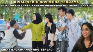 KISAH SEDIH BOS MUDA TERKAYA DITOLAK CINTANYA KARENA DIKIRA KERJA TUKANG PARKIR!! tapi ternyata..