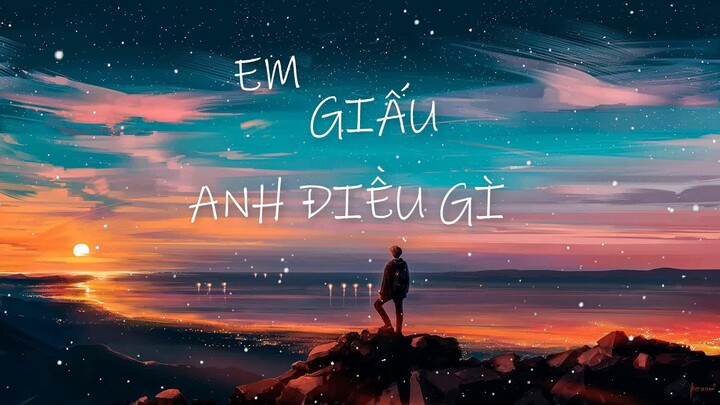EM GIẤU ANH ĐIỀU GÌ