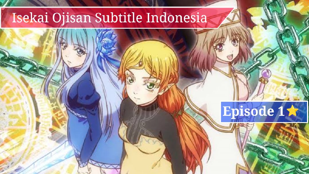 Isekai Ojisan Episode 1 Sub indo  Isekai Ojisan Episode 1 Sub indo [ Anime  Ongoing - Summer 2022 ] Rilis : Tiap Hari Jum'at Tayang Perdana : 6 Juli  2022 Studio 