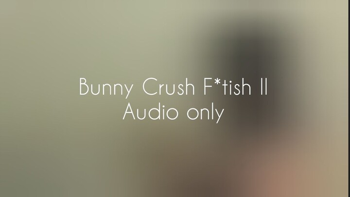 Bunny Crush F*tish II (Audio only)