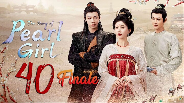 🇨🇳EP 40 FINALE | The Story of Pearl Girl (2O24)[EngSub]