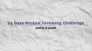 24Bars Broken LoveSong Challenge (Prod.by Bj Prowel)