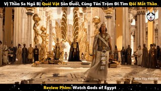 Thần Sa Ngã Bị Quái Vật Săn Đuổi, Tên Trộm Đi Tìm Đôi Mắt: Review Phim Watch Gods of Egvpt