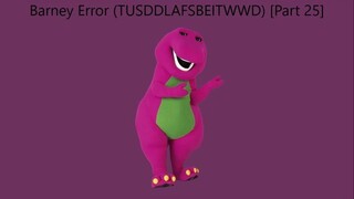 Barney Error (TTUSDDLAFSBEITWWD) [Part 25]