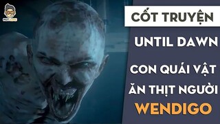 Cốt truyện Until Dawn _ Nguồn gốc Wendigo _ Mọt Game