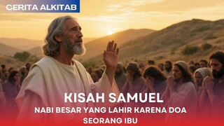 Cerita Alkitab : Kisah Samuel, Nabi Besar yang lahir karena doa seorang Ibu