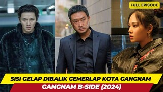 SISI GELAP DARI GEMERLAPNYA KOTA GANGNAM - ALUR CERITA GANGNAM B-SIDE SUB INDO FULL EPISODE