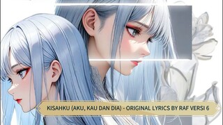 KISAHKU (AKU, KAU DAN DIA) - ORIGINAL LYRICS BY RAF VERSI 6 (INDIA)