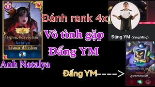 Đánhhh rank 4x vô tình gặp Đấng YM trên rank và cái kết bất ngờ || Anh Natalya || Liên Quân Mobile