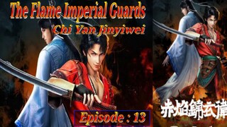 Eps 13 | The Flame Imperial Guards [Chi Yan Jinyiwei] Sub Indo