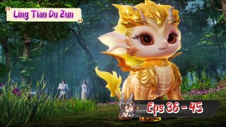 Ling Tian Du Zun | 36 - 45 Sub Indo