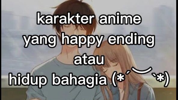 KARAKTER ANIME YANG HAPPY ENDING ATAU HIDUP BAHAGIA (*´︶`* )