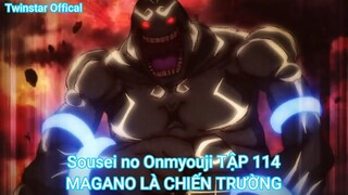 Sousei no Onmyouji TẬP 114-MAGANO LÀ CHIẾN TRƯỜNG