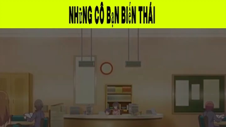 Những Cô Bạn Biến Thái Phần 5 #animehaynhat