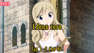Edens zero_Tập 1 P2 Chờ đã