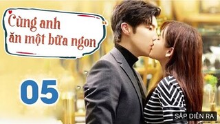 Cùng Anh Ăn Một Bữa Ngon - Tập 5 [Thuyết Minh] Phim Ngôn Tình Hoa Ngữ Hay Nhất 2022