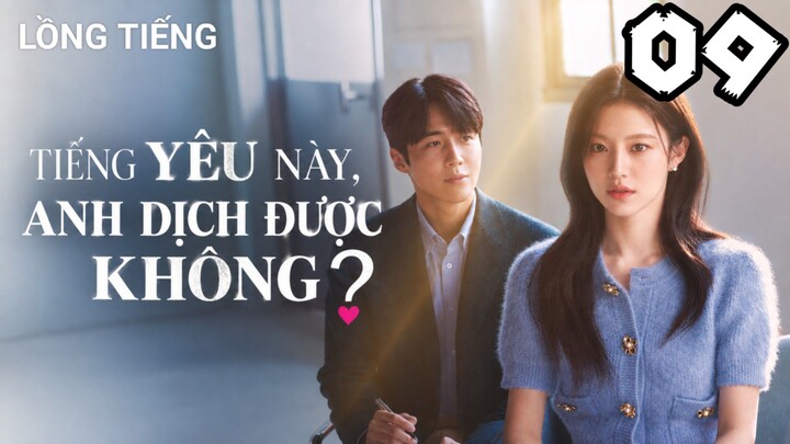 Tiếng Yêu Này, Anh Dịch Được Không? - Tập 09 | Lồng Tiếng