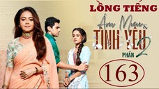 Âm Mưu Và Tình Yêu (Phần 2) - Tập 163 | Lồng Tiếng