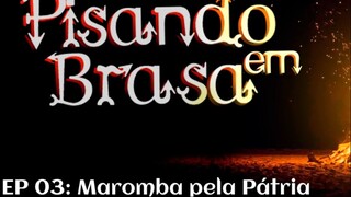 Pisando em Brasa (03) - Maromba pela Pátria