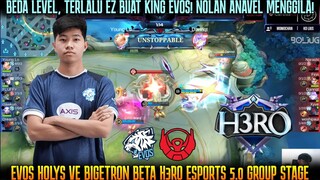 TERLALU EZ, NOLAN ANAVEL MENGGILA! EVOS HOLY VS BIGETRON BETA H3RO ESPORTS 5.0