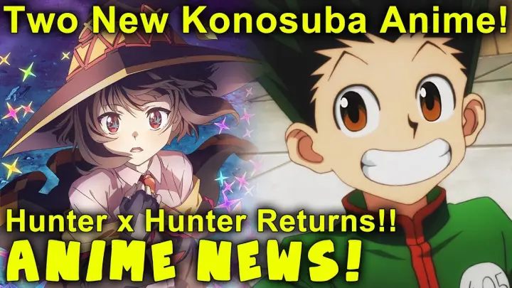 Hunter x Hunter Returns! Konosuba Gets 2 New Anime! Also, More Anime News!