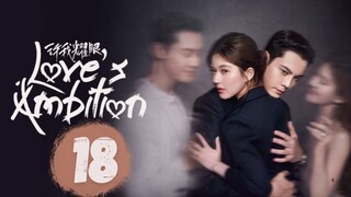 Love's Ambition - Episode 18 [Eng Sub]