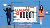 I Am Not a Robot Episode 16 Finale Tagalog Dubbed