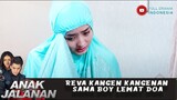 REVA KANGEN KANGENAN SAMA BOY LEWAT DOA - ANAK JALANAN 727