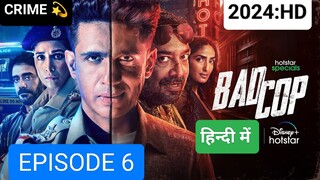 BAD COP EPISODE 6 ,(2024) IN HINDI LATEST ACTION THRILLER SERIES HOTSTAR SPECIALS 🔥🔥⚡⚡🔥🔥🍿💀🥷🍿