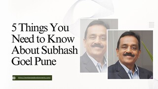 5 Things You Need to Know About Subhash Goel Pune