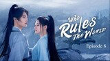 Who Rules The World Episode 8 (English Sub)