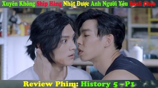 Review Phim Đam Mỹ : Xuyên Không ship Hàng Vớ Được Anh Người Yêu Bảnh Chọe | History 5 P1