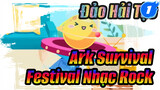 Đảo Hải Tặc Festival Nhạc Rock Ark Survival (Chơi Trống Trong Game, Tôi Có Thể Có _1