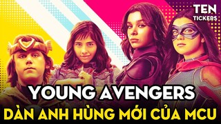 YOUNG AVENGERS CỦA MCU - Điểm mặt dàn ứng cử viên| Ten Tickers