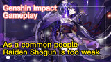 [Genshin Impact  Gameplay]  As a common people, Raiden Shogun is too weak