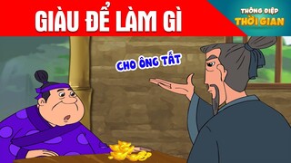 GIÀU ĐỂ LÀM GÌ - Thông Điệp Thời Gian - Phim Hoạt Hình - Truyện Cổ Tích - Khoảnh Khắc Kỳ Diệu