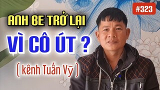 VIỆC GÌ ĐẾN CŨNG SẼ ĐẾN... CÔ ÚT KHÔNG THƯƠNG NÊN ANH BE QUAY TRỞ LẠI ?