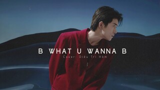 [Vietsub] B WHAT U WANNA B - Diêu Trí Hâm