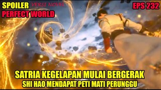 SPOILER PERFECT WORLD EPS 232 | SATRI KEGELAPAN MULAI BERGERAK, SHI HAO MENDAPAT PETI MATI PERUNGGU