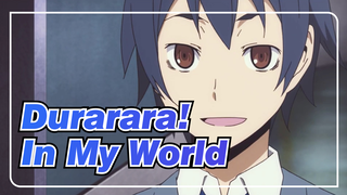 Durarara!|【DRRR】In My World