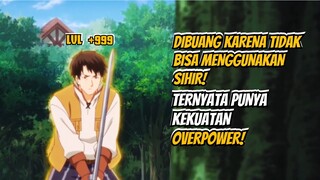 DIBUANG KARENA TIDAK BISA MENGGUNAKAN SIHIR! TERNYATA PUNYA KEKUATAN OVERPOWER PART 1