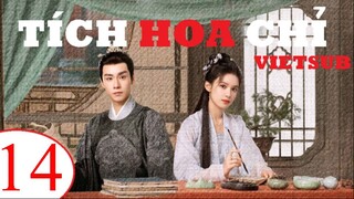 Tích Hoa Chỉ - Tập 14 | Vietsub - Trương Tịnh Nghi, Hồ Nhất Thiên