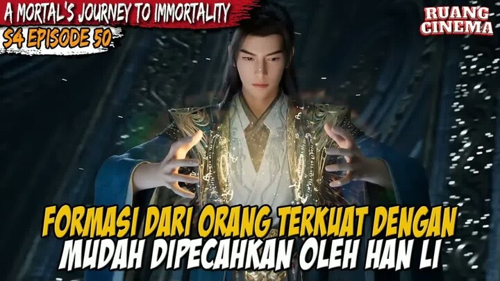 HAN LI MEMBUKA FORMASI TERKUAT DENGAN MUDAH - A Record of  Mortal’s Journey to Immortality S4 EP 50